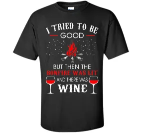 I Tried Be Good But Then Bonfire Lit Wine Camping T-Shirt T-Shirt