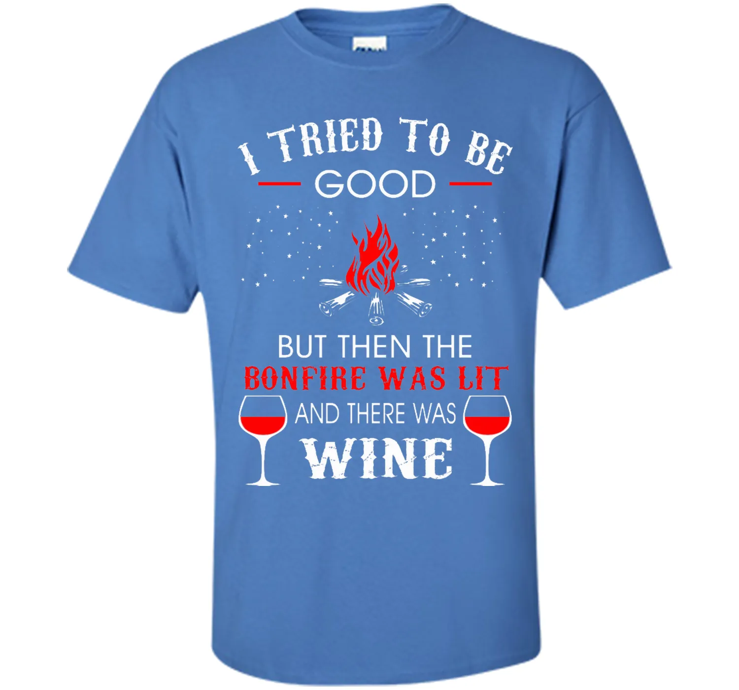 I Tried Be Good But Then Bonfire Lit Wine Camping T-Shirt T-Shirt