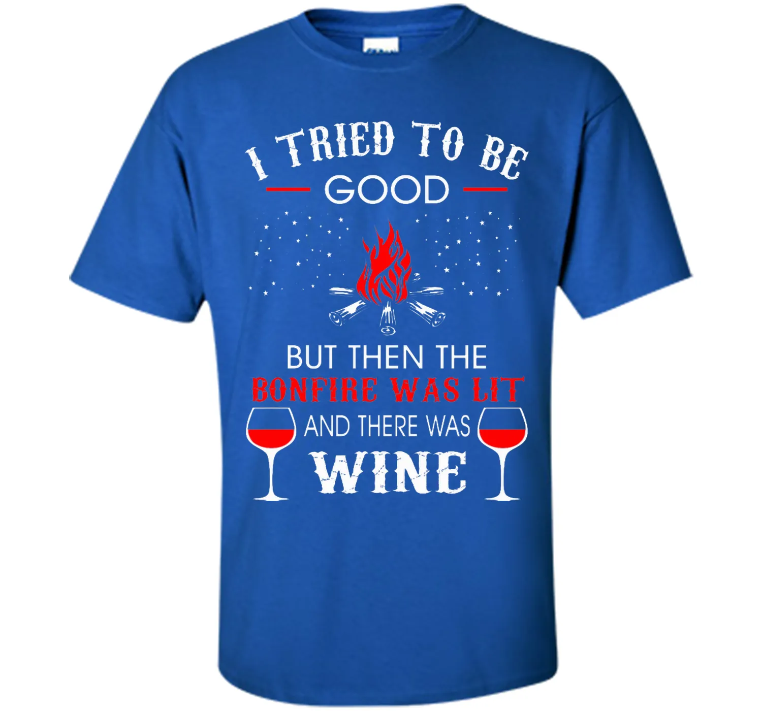 I Tried Be Good But Then Bonfire Lit Wine Camping T-Shirt T-Shirt