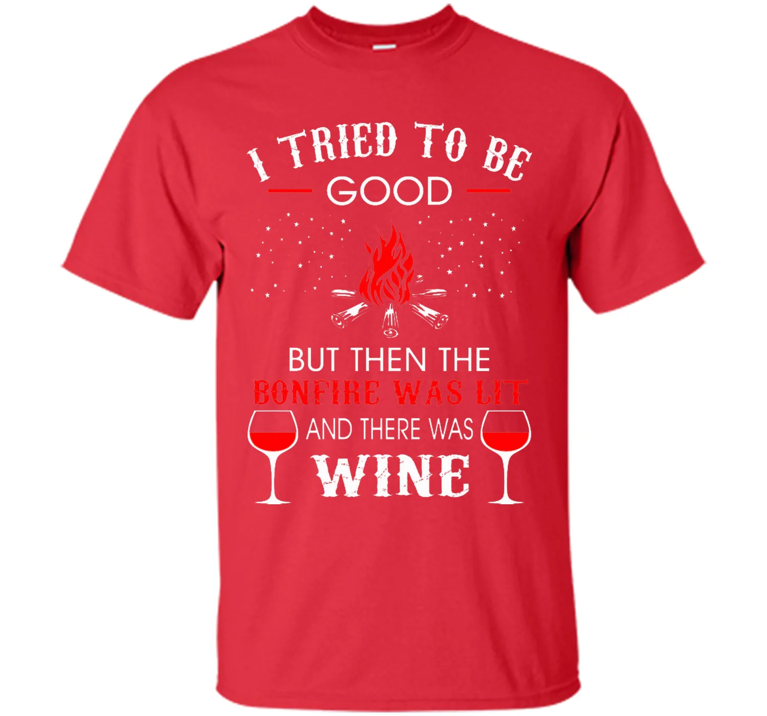 I Tried Be Good But Then Bonfire Lit Wine Camping T-Shirt T-Shirt